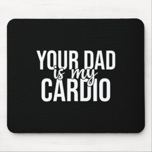 Your Dad Is My Cardio Groovy Gym Workouts Presents Mouse Pad