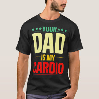 Your Dad Is My Cardio Gym Weightlifting Powerlifte T-Shirt