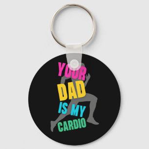Your dad is my cardio key ring