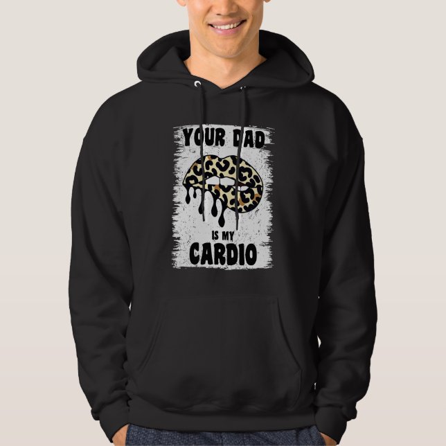 Your Dad Is My Cardio Leopard Lips Workout Hot Dad Hoodie (Front)