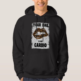 Your Dad Is My Cardio Leopard Lips Workout Hot Dad Hoodie
