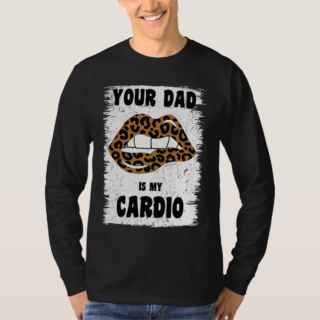Your Dad Is My Cardio Leopard Lips Workout Hot Dad T-Shirt (Front)