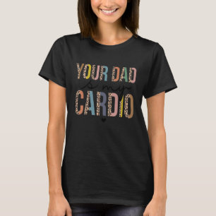 Your Dad Is My Cardio Leopard  Women Girls T-Shirt