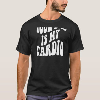 Your dad is my cardio on back T-Shirt