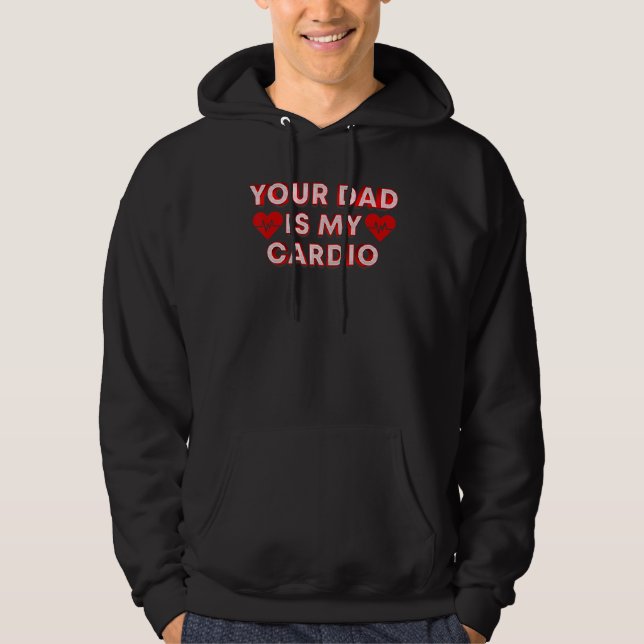 Your Dad Is My Cardio  Quote For Your Dad Hoodie (Front)