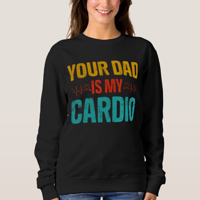 Your Dad Is My Cardio Romantic Couples Costume For Sweatshirt (Front)