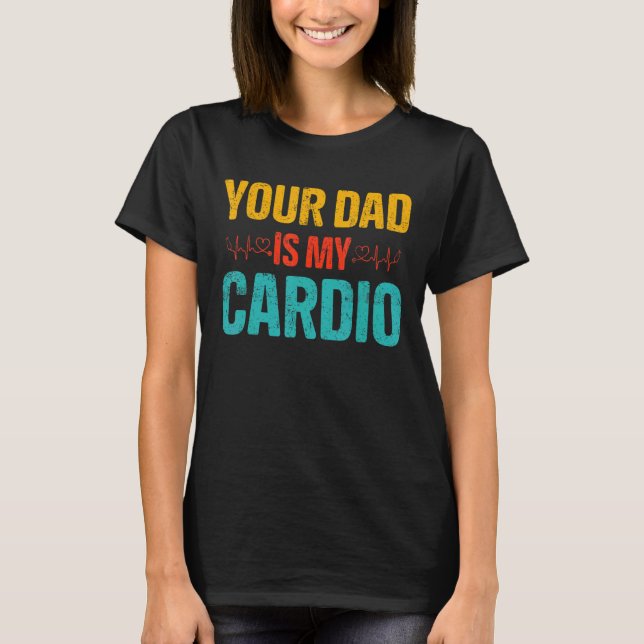 Your Dad Is My Cardio Romantic Couples Costume For T-Shirt (Front)