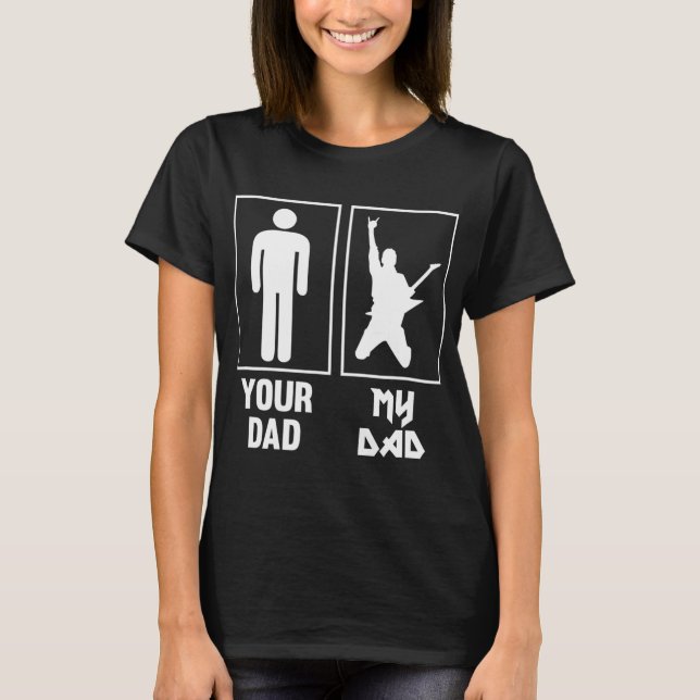 Your Dad My Dad Guitar Rocker Rock N Roll Band T S T-Shirt (Front)
