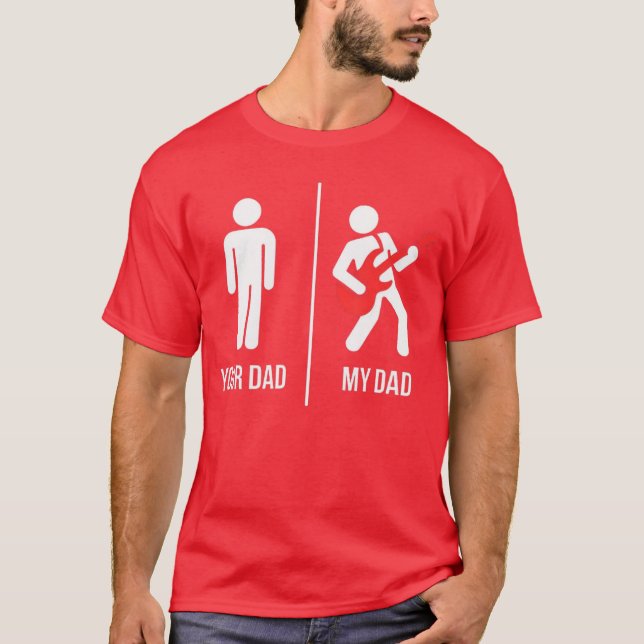 Your Dad My Dad Guitarist Artist Bass Guitar Playe T-Shirt (Front)