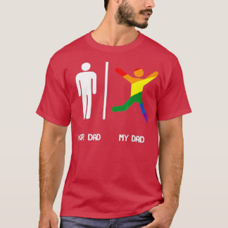 YOUR DAD MY GAY DAD SHIR LGB DADS ARE MORE FUN T-Shirt