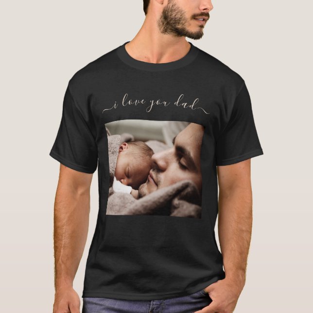 Your Dad Photo T-Shirt with Text - I Love You Dad (Front)