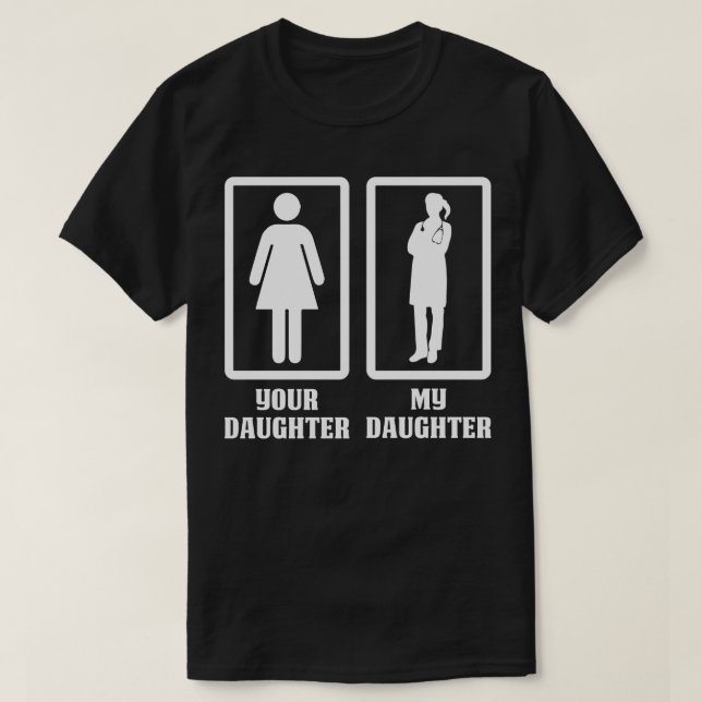 Your Daughter My Doctor Daughter Doctor Gift Docto T-Shirt (Design Front)