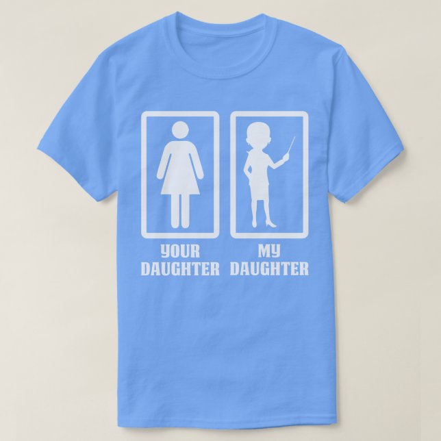 Your Daughter My Teacher Daughter Proud Teacher T  T-Shirt (Design Front)