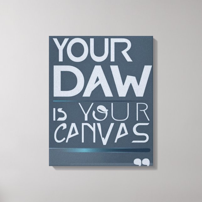Your DAW Is Your Canvas 2 Print (Front)