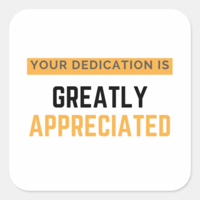Your Dedication Is Greatly Appreciated bl Square Sticker (Front)