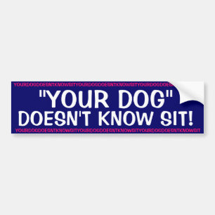 Your Dog doesn't know sit ! Bumper Sticker