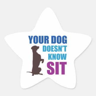 Your Dog Doesn't Know Sit Star Sticker