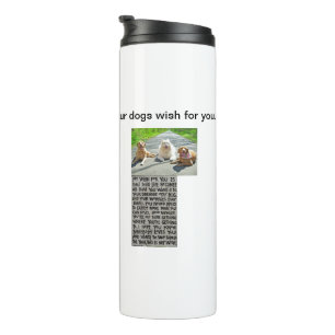 Your Dogs Wish For You Thermal Tumbler