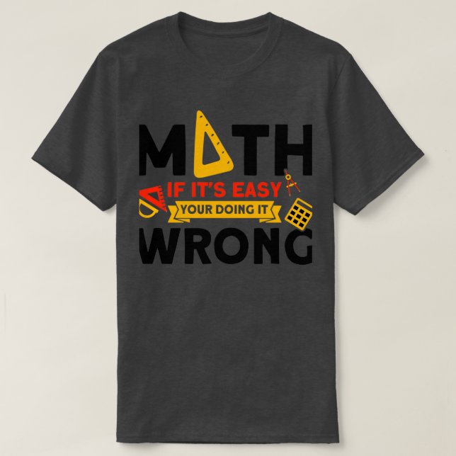 Your Doing It Wrong Math Mathmatics T-Shirt (Design Front)
