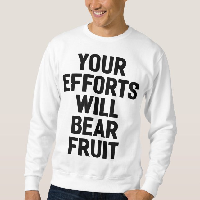 Your Efforts Will Bear Fruit Motivation and Goals Sweatshirt (Front)