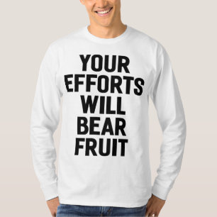 Your Efforts Will Bear Fruit Motivation and Goals T-Shirt