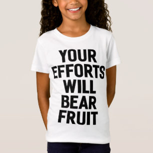 Your Efforts Will Bear Fruit Motivation and Goals T-Shirt