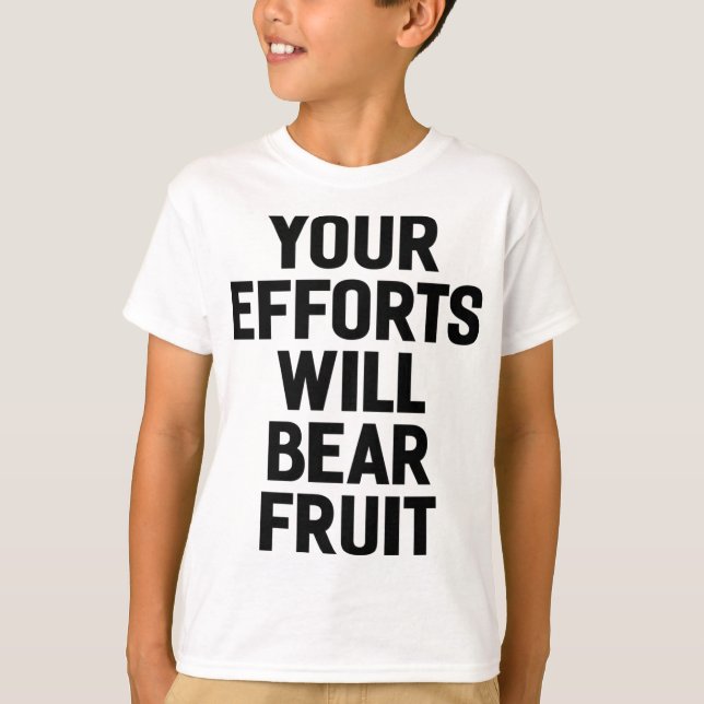 Your Efforts Will Bear Fruit Motivation and Goals T-Shirt (Front)