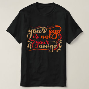 your ego not your amigo T-Shirt