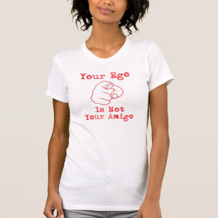 Your Ego... T-Shirt