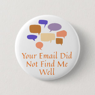 Your Email Did Not Find Me Well 6 Cm Round Badge