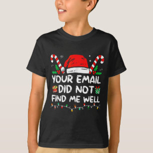 Your Email Did Not Find Me Well Christmas Xmas Off T-Shirt
