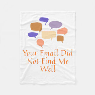 Your Email Did Not Find Me Well Fleece Blanket