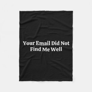 Your Email Did Not Find Me Well Fleece Blanket