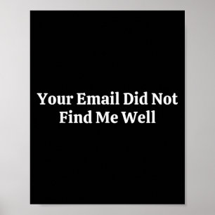 Your Email Did Not Find Me Well Poster