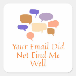 Your Email Did Not Find Me Well Square Sticker