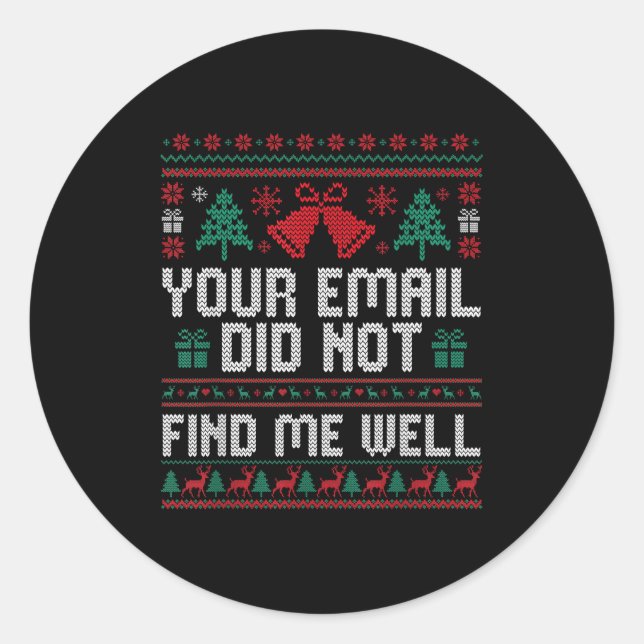 Your Email Did Not Find Me Well Ugly Christmas Off Classic Round Sticker (Front)