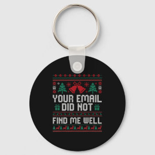 Your Email Did Not Find Me Well Ugly Christmas Off Key Ring