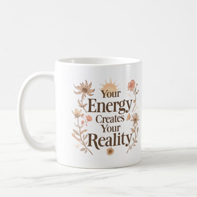 Your Energy Creates Your Reality Inspiration Coffee Mug (Left)