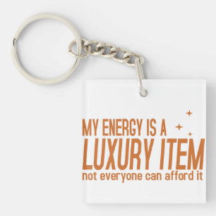 Your Energy is a Luxury Item Key Ring