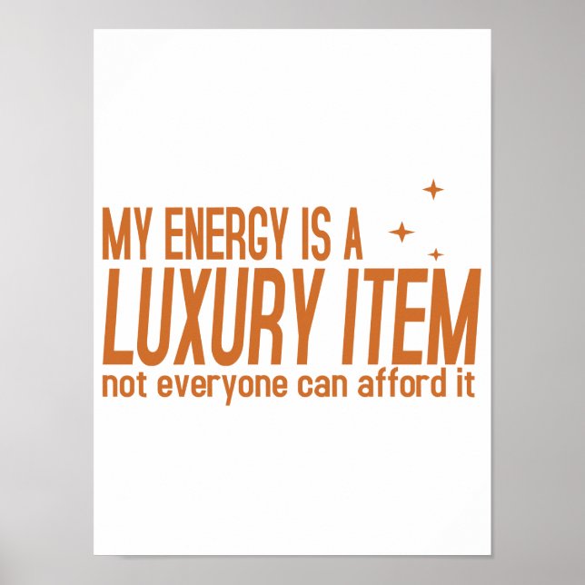 Your Energy is a Luxury Item Poster (Front)