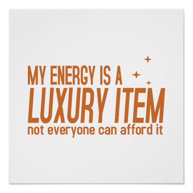 Your Energy is a Luxury Item Poster (Front)