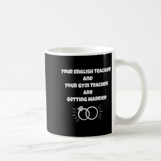Your Englieacher And Gym Teacher Are Getting Marri Coffee Mug