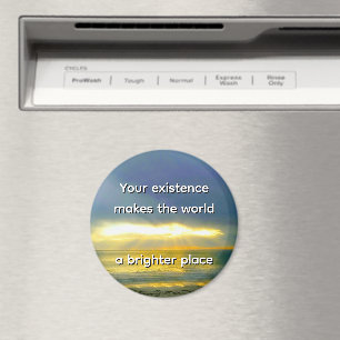 "Your Existence Makes the World a Brighter Place" Magnet