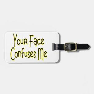 Your Face Confuses Me Luggage Tag