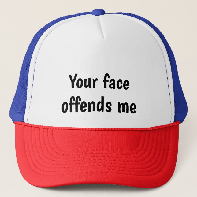 Your Face Offends Me - Funny Baseball Cap Hat (Front)