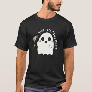 your face pisses me off T-Shirt