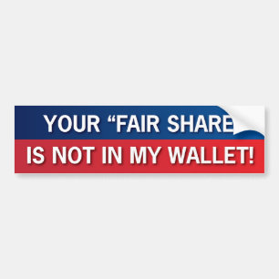 Your Fair Share is Not In My Wallet! GOP! Bumper Sticker