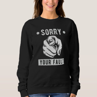 Your Fault Saying Sorry Your Fault Sweatshirt