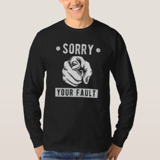 Your Fault Saying Sorry Your Fault T-Shirt
