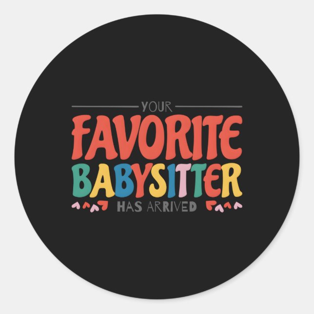 Your Favourite Babysitter Has Arrived Babysitting  Classic Round Sticker (Front)